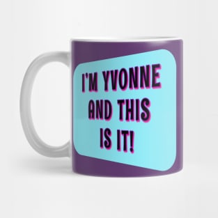 I'm Yvonne, And This Is It! Mug